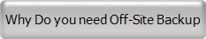 Why Do you need Off-Site Backup